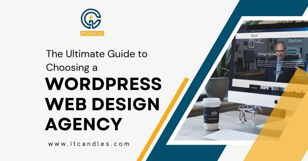 The Ultimate Guide to Choosing a WordPress Web Design Agency