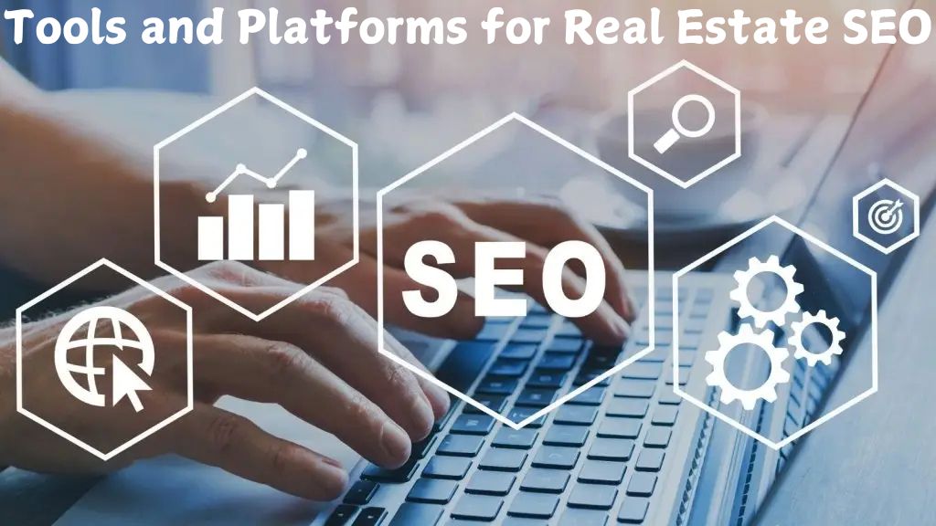 Tools and Platforms for Real Estate SEO